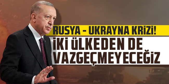 Cumhurbaşkanı Erdoğan: İki ülkeden de vazgeçmeyeceğiz