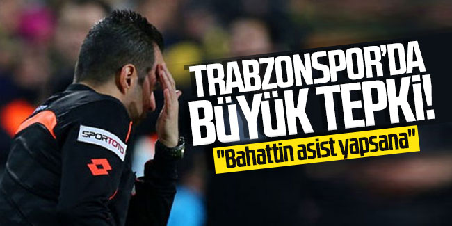 Trabzonspor'da büyük tepki! ''Bahattin asist yapsana'' 