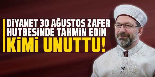 Diyanet 30 Ağustos Zafer hutbesinde Atatürk'ü unuttu