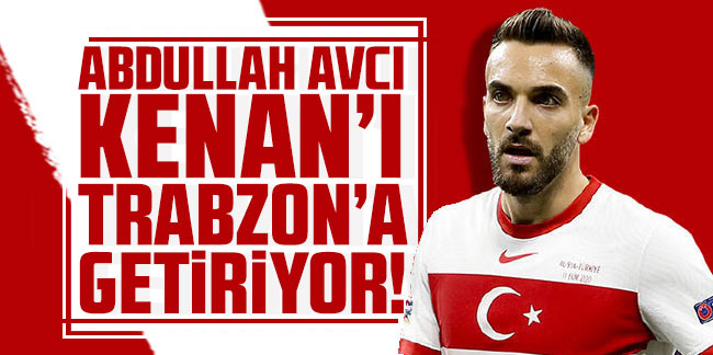 Abdullah Avcı Kenan Karaman'ı Trabzonspor'a getiriyor!
