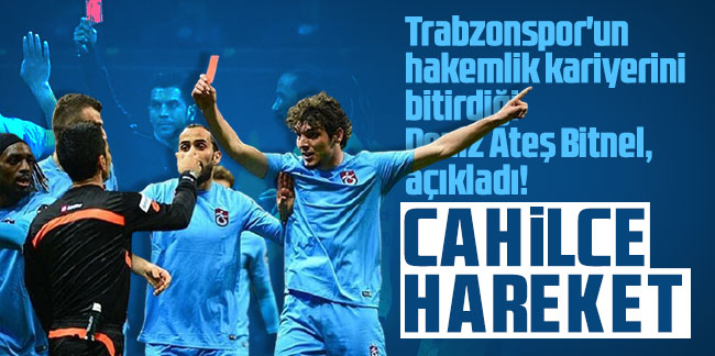 Trabzonspor'un hakemlik kariyerini bitirdiği Deniz Ateş Bitnel açıkladı!