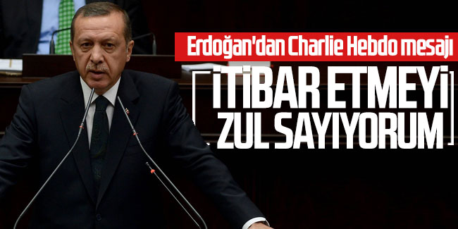 Erdoğan'dan Charlie Hebdo mesajı: Bu tür ahlaksız yayınlara itibar etmeyi zul sayıyorum