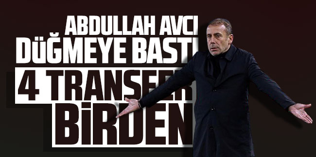 Trabzonspor'da Abdullah Avcı düğmeye bastı! 4 transfer birden