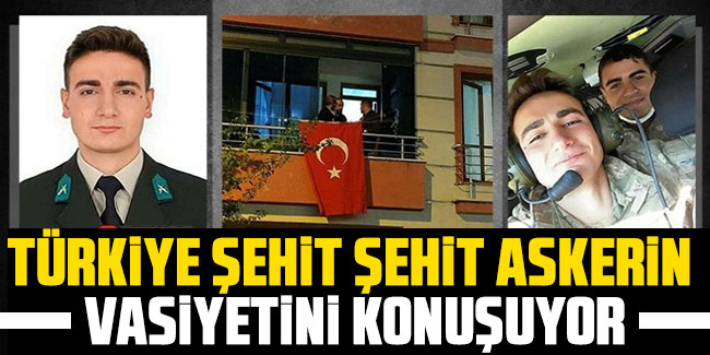 Türkiye şehit askerin vasiyetini konuşuyor