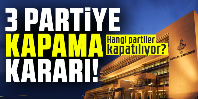 Anayasa Mahkemesi'nden 3 siyasi partiye kapama!