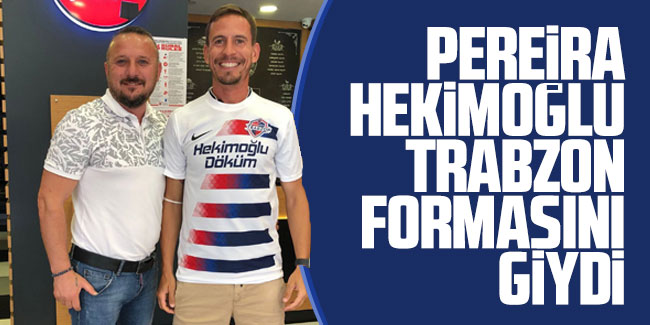 Pereira, Hekimoğlu Trabzon formasını giydi
