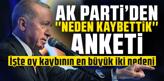 AK Parti'den ''neden kaybettik'' anketi: İşte oy kaybının en büyük iki nedeni