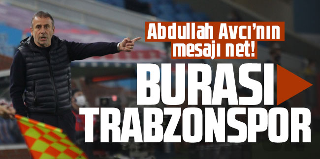 Abdullah Avcı: ''Burası Trabzonspor''