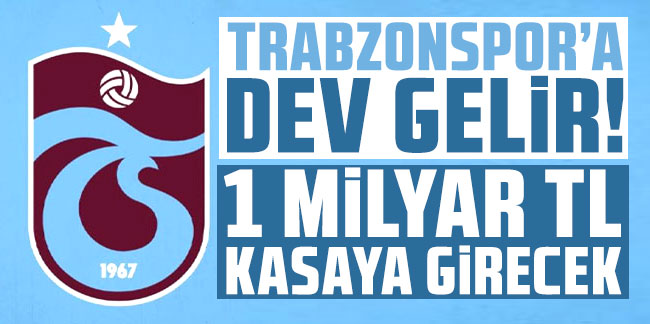 Trabzonspor'a dev gelir! 1 milyar TL kasaya girecek!