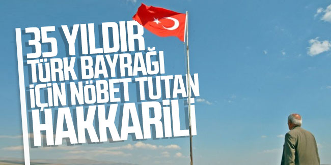 35 yıldır Türk bayrağı için nöbet tutan Hakkarili