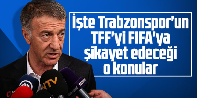 İşte Trabzonspor'un TFF'yi FIFA'ya şikayet edeceği o konular