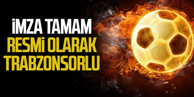 İmza tamam! Resmi olarak Trabzonsporlu