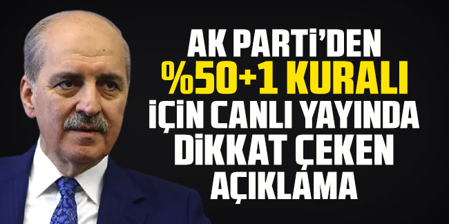 AK Partili Kurtulmuş'tan canlı yayında çok konuşulacak 50+1 açıklama