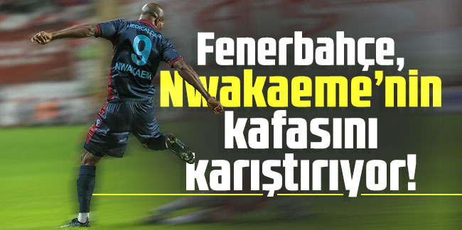 Fenerbahçe, Nwakaeme’nin kafasını karıştırıyor!
