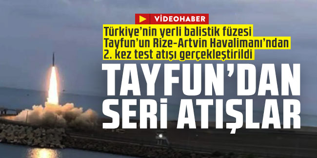 Yerli balistik füze Tayfun’un 2. kez test atışı gerçekleştirildi