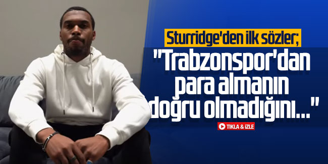 Sturridge'den ilk sözler; ''Trabzonspor'dan para almanın doğru olmadığını..."