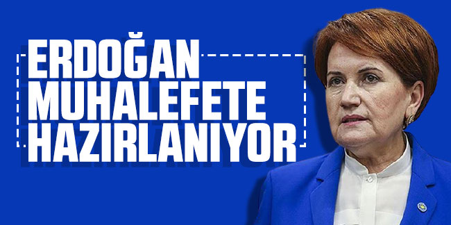 Meral Akşener: ''Erdoğan seçilemeyeceğini gördü, muhalefete hazırlanıyor''
