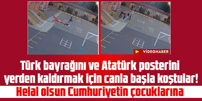 Türk bayrağını ve Atatürk posterini yerden kaldırmak için canla başla koştular