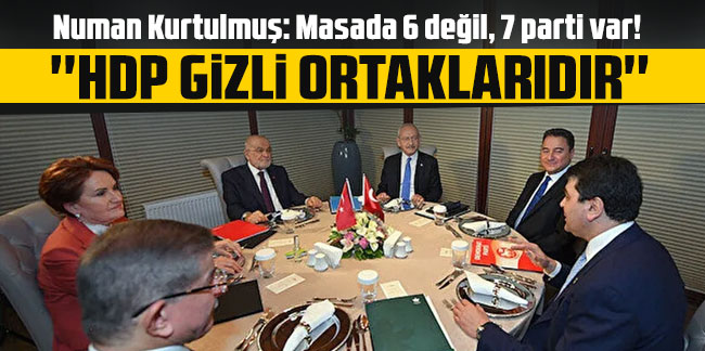 Numan Kurtulmuş: Masada 6 değil, 7 parti var! HDP gizli ortaklarıdır...