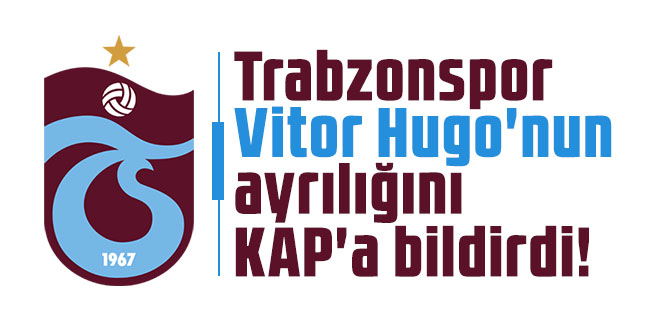 Trabzonspor Vitor Hugo'nun ayrılığını KAP'a bildirdi!
