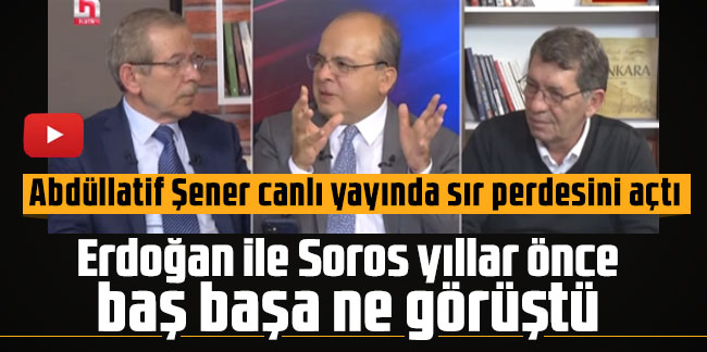 Abdüllatif Şener canlı yayında sır perdesini açtı! Erdoğan ile Soros yıllar önce baş başa ne görüştü
