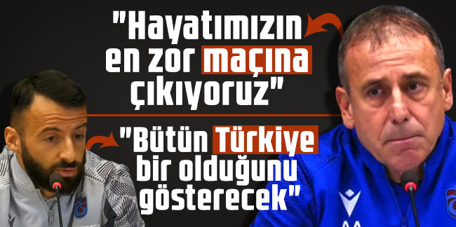 Abdullah Avcı: "Hayatımızın en zor maçına çıkıyoruz"
