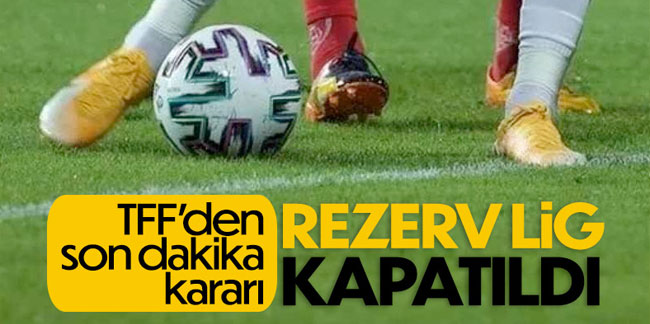 TFF kararıyla Rezerv Lig kapatıldı!