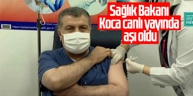 Sağlık Bakanı Koca canlı yayında aşı oldu
