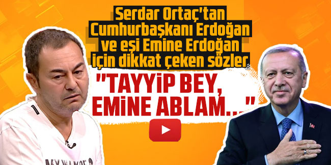 Serdar Ortaç'tan Cumhurbaşkanı Erdoğan ve eşi Emine Erdoğan için dikkat çeken sözler