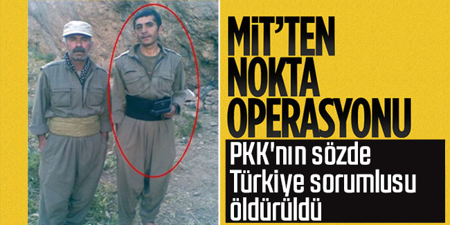 MİT'ten nokta operasyonu! PKK'nın sözde Türkiye sorumlusu öldürüldü