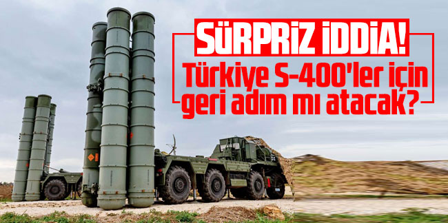 Sürpriz iddia! Türkiye S-400'ler için geri adım mı atacak?