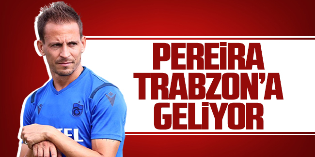 Pereira Trabzon'a geliyor!