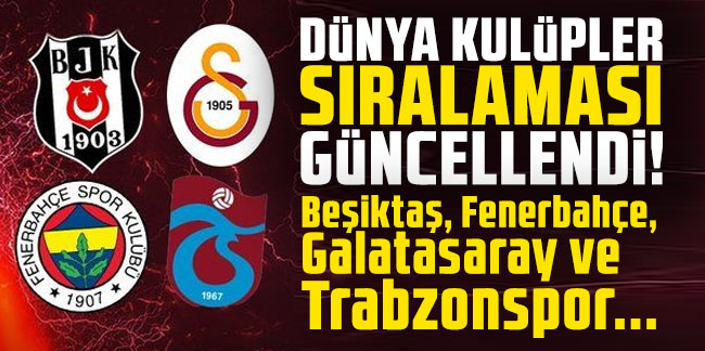 Dünya kulüpler sıralaması güncellendi! Beşiktaş, Fenerbahçe, Galatasaray ve Trabzonspor...