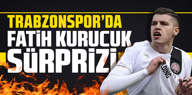 Trabzonspor'da Fatih Kurucuk sürprizi