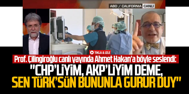 Prof. Çilingiroğlu canlı yayında Ahmet Hakan’a böyle seslendi: ''CHP’liyim, AKP’liyim deme, Sen Türk’sün bununla gurur duy'