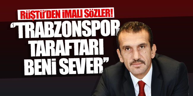 Rüştü Reçber;''Trabzonspor taraftarı beni sever''