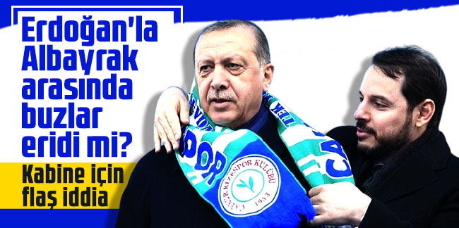 Erdoğan'la Albayrak arasında buzlar eridi mi? Kabine için flaş iddia