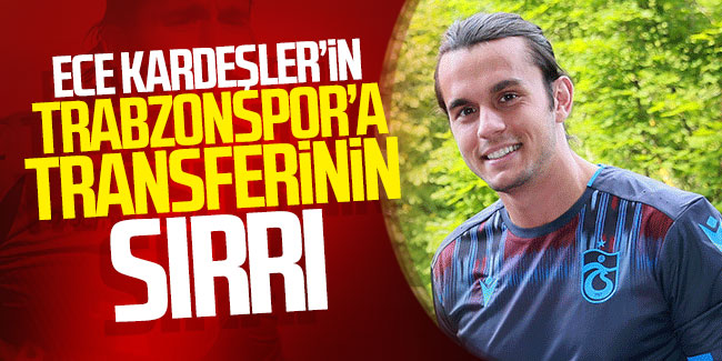 Erce Kardeşler'in Trabzonspor'a transferinin sırrı