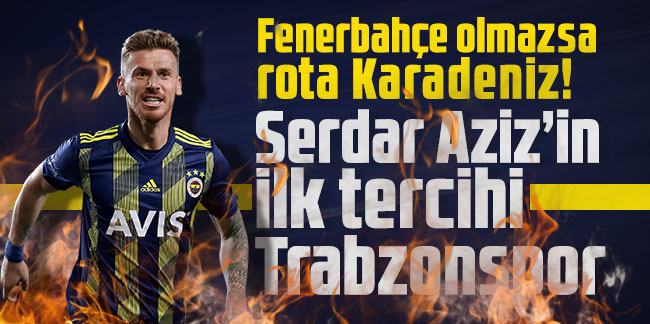 Fenerbahçe olmazsa rota Karadeniz! Serdar Aziz’in ilk tercihi Trabzonspor