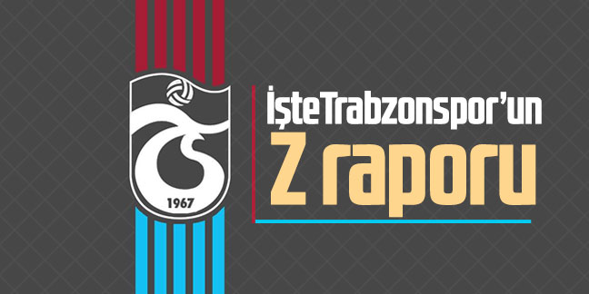 İşte Trabzonspor'un Z raporu! 