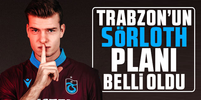 Trabzonspor'un Sörloth planı belli oldu