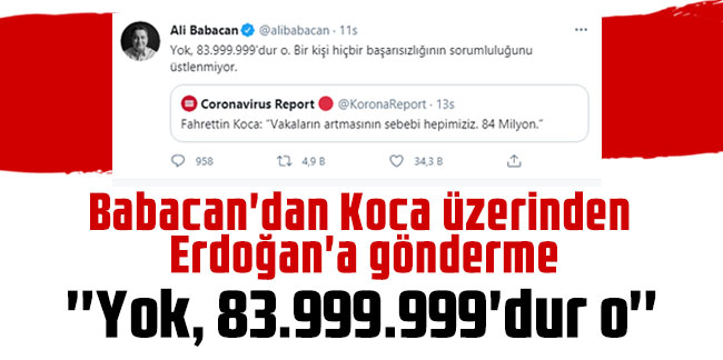 Babacan'dan Koca üzerinden Erdoğan'a gönderme: ''Yok, 83.999.999'dur o''