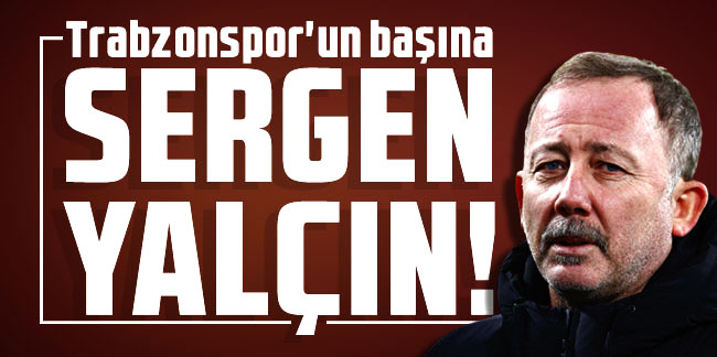 Trabzonspor'un başına Sergen Yalçın gelsin!
