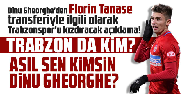 Florin Tanase için Trabzonspor'u kızdıran açıklama! Trabzon da kim?