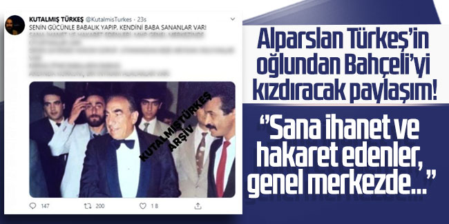 Alparslan Türkeş’in oğlundan Bahçeli’yi kızdıracak paylaşım!