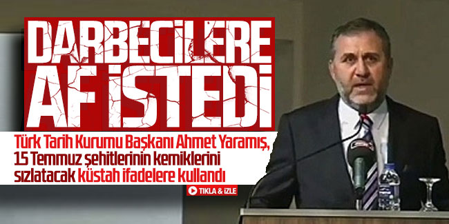 TTK Başkanı Ahmet Yaramış, darbecilere af istedi