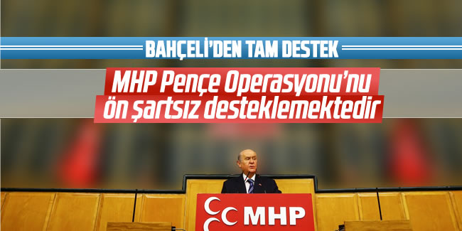 Bahçeli: MHP Pençe Operasyonu'nu ön şartsız desteklemektedir