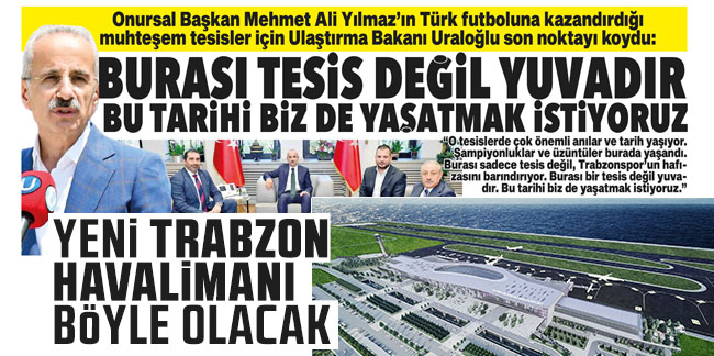 Bakan Uraloğlu: Mehmet Ali Yılmaz tesisleri bu şehrin kalbidir. Burası tesis değil yuvadır. Bu tarihi biz de yaşatmak istiyoruz
