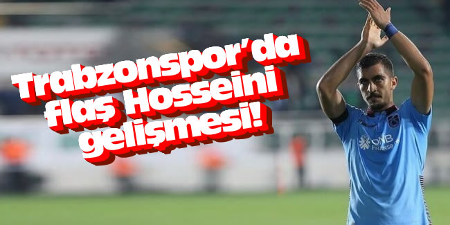 Trabzonspor'da flaş Hosseini gelişmesi!