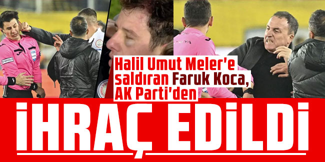 Halil Umut Meler'e saldıran Faruk Koca, AK Parti'den ihraç edildi